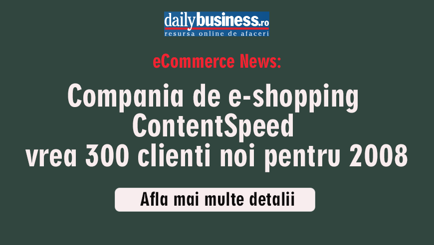 Compania de e-shopping Content Speed vrea 300 clienti noi pentru 2008